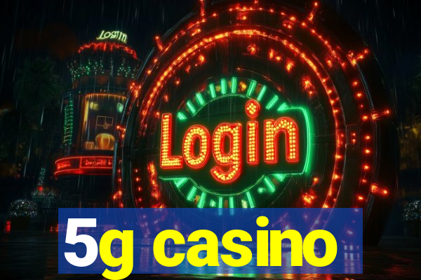 5g casino